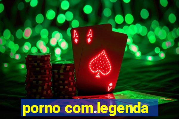 porno com.legenda